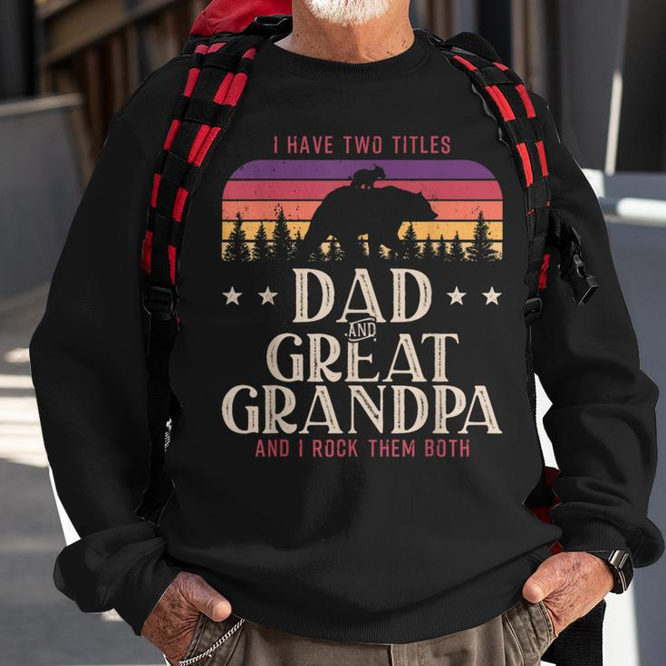 I Have Two Titles Dad And Great Grandpa Men Vintage Grandpa V5 Sweatshirt Gifts for Old Men