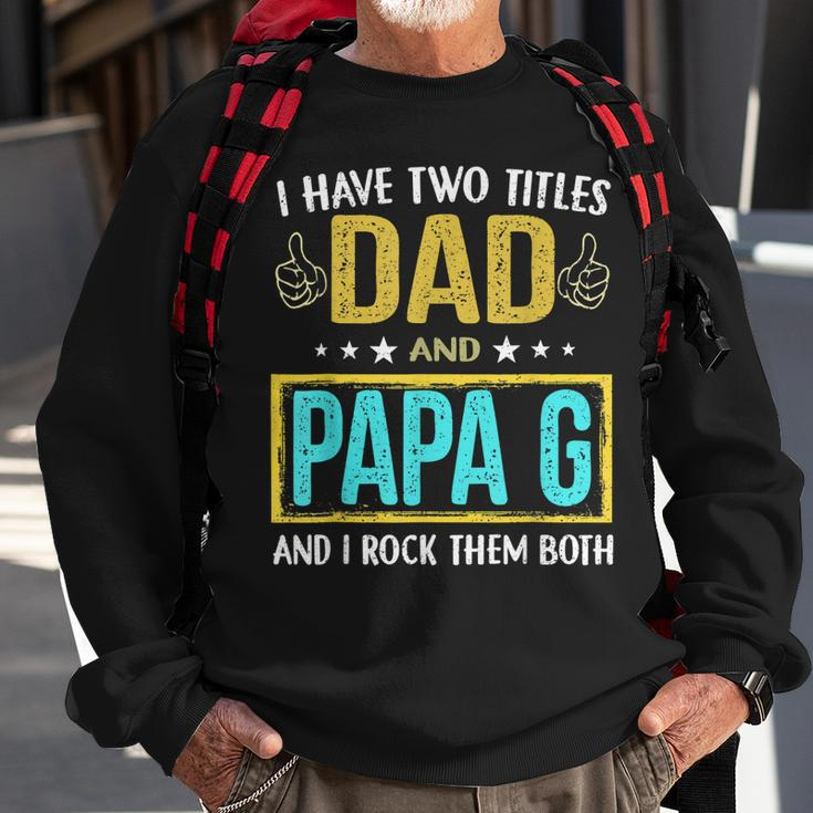 I Have Two Titles Dad And Papa G - Gifts For Father Sweatshirt Gifts for Old Men