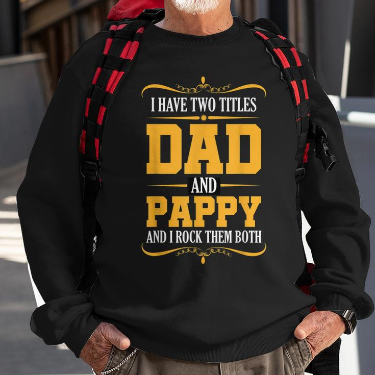 I Have Two Titles Dad And Pappy First Time Pappy Dad Pappy Sweatshirt Gifts for Old Men