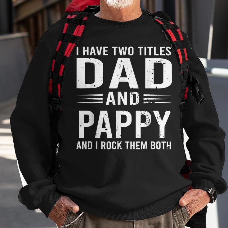 I Have Two Titles Dad And Pappy Funny Fathers Day Pappy Sweatshirt Gifts for Old Men