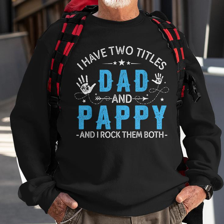 I Have Two Titles Dad And Pappy Men Retro Decor Grandpa V4 Sweatshirt Gifts for Old Men