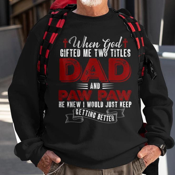 I Have Two Titles Dad And Pawpaw Funny Fathers Day V4 Sweatshirt Gifts for Old Men