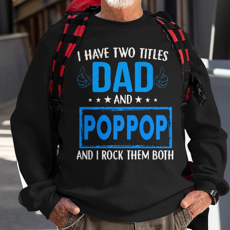 I Have Two Titles Dad And Pop Pop Funny Fathers Day Dad Sweatshirt Gifts for Old Men