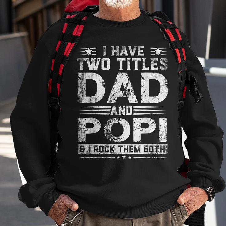 I Have Two Titles Dad And Popi Funny Fathers Day V2 Sweatshirt Gifts for Old Men
