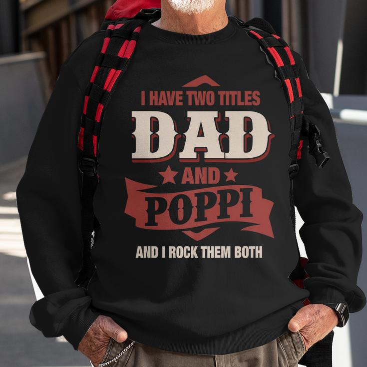 I Have Two Titles Dad And Poppi Funny Fathers Day Gift Sweatshirt Gifts for Old Men