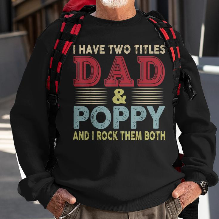 I Have Two Titles Dad And Poppy Fathers Day Proud Dad Sweatshirt Gifts for Old Men