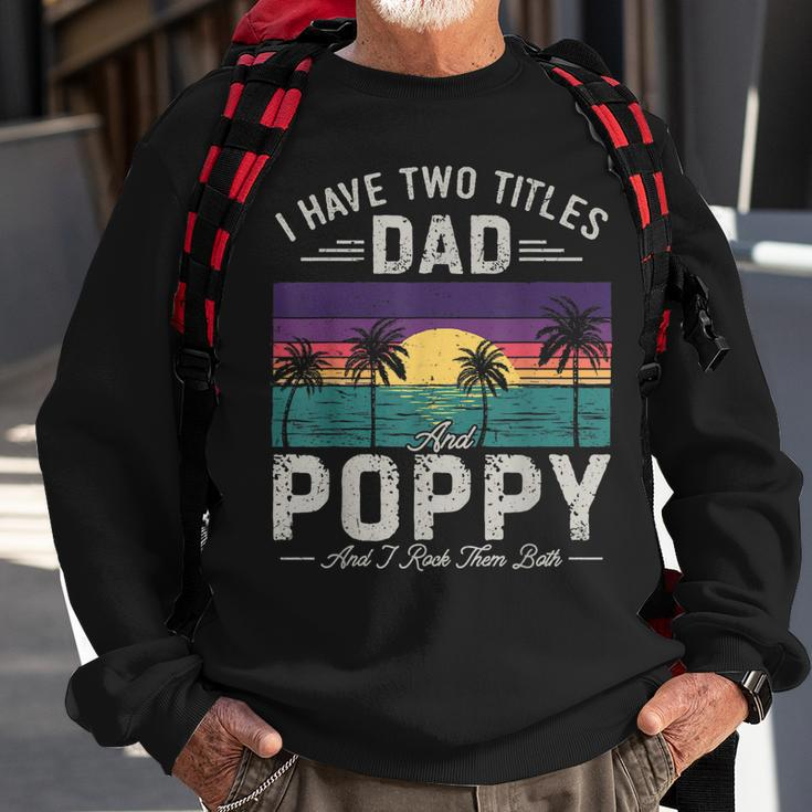 I Have Two Titles Dad And Poppy Men Retro Decor Grandpa V2 Sweatshirt Gifts for Old Men