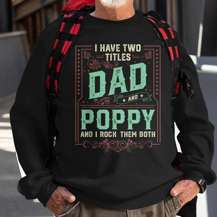 I Have Two Titles Dad And Poppy Men Retro Decor Grandpa V3 Sweatshirt Gifts for Old Men