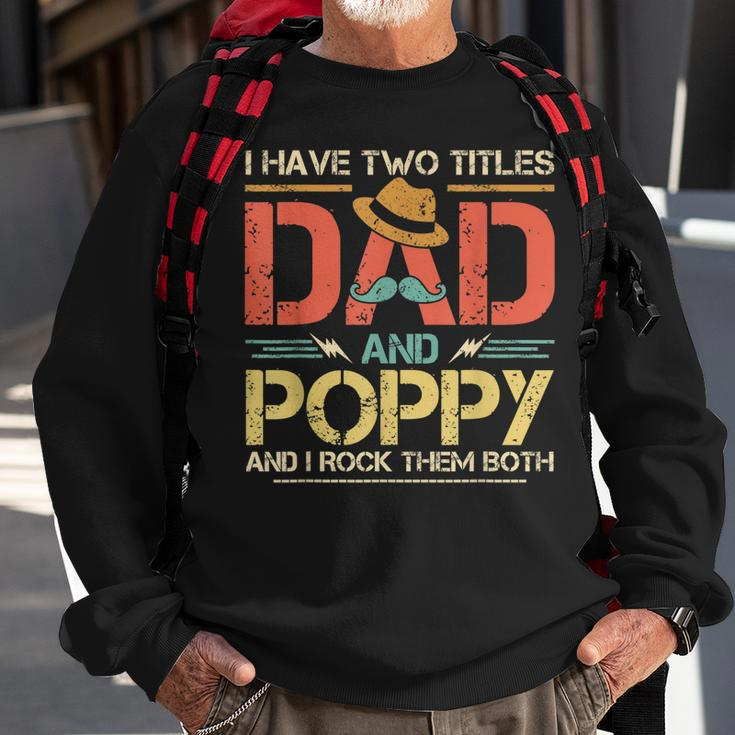 I Have Two Titles Dad And Poppy Men Vintage Decor Grandpa V2 Sweatshirt Gifts for Old Men