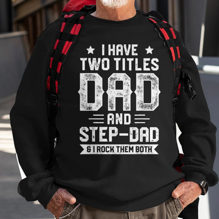 I Have Two Titles Dad And Step Dad Fathers Day Gifts Sweatshirt Gifts for Old Men