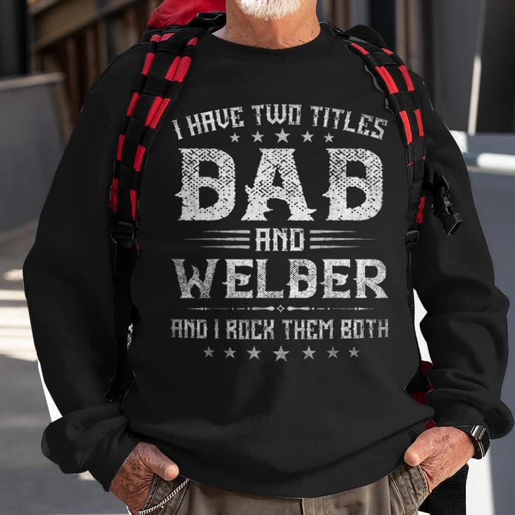 I Have Two Titles Dad And Welder Funny Fathers Day Gift V2 Sweatshirt Gifts for Old Men