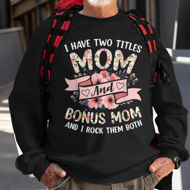 I Have Two Titles Mom And Bonus Mom And I Rock Them Both V3 Sweatshirt Gifts for Old Men