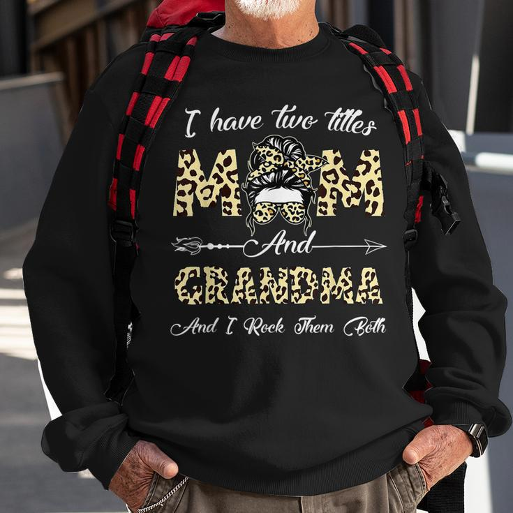 I Have Two Titles Mom And Grandma And I Rock Them Both Gifts Sweatshirt Gifts for Old Men