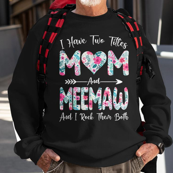I Have Two Titles Mom And Meemaw Flowers Mothers Day Sweatshirt Gifts for Old Men