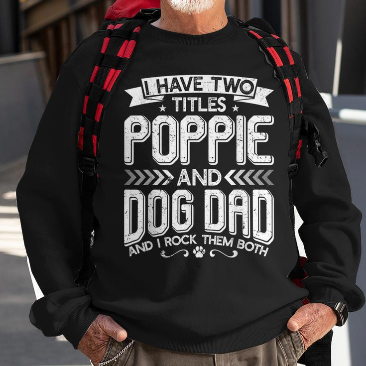 I Have Two Titles Poppie And Dog Dad Fathers Day Family Sweatshirt Gifts for Old Men