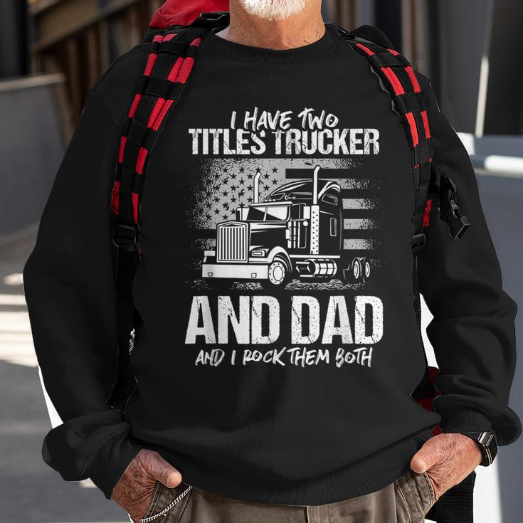 I Have Two Titles Trucker And Dad And Rock Both Trucker Dad Sweatshirt Gifts for Old Men