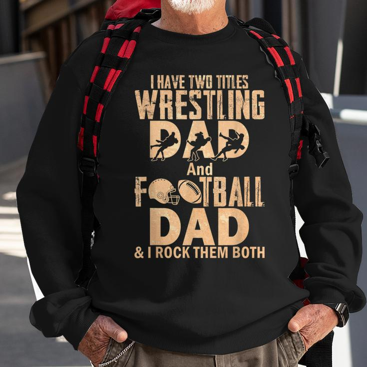 I Have Two Titles Wrestling Dad And Football Dad Sweatshirt Gifts for Old Men