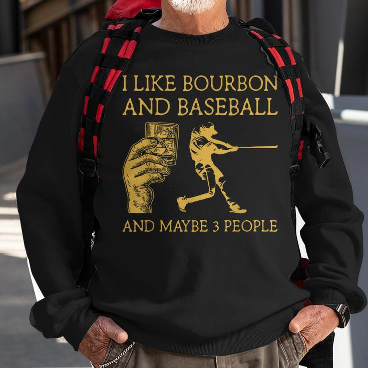 I Like Bourbon And Baseball Maybe 3 People I Like Bourbon Sweatshirt Gifts for Old Men