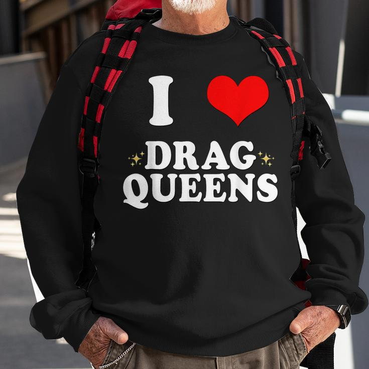 I Love Drag Queens | I Heart Drag Queens Sweatshirt Gifts for Old Men