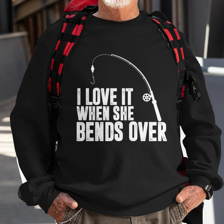 I Love It When She Bends Over Funny Fishing V2 Sweatshirt Gifts for Old Men
