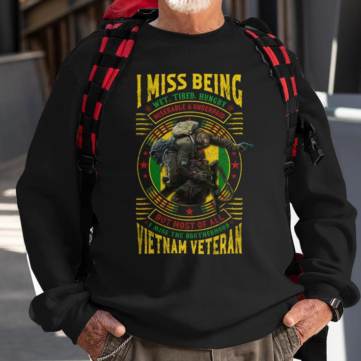I Miss Being Wet Tired Hungry Miserable & Underpaid But Most Of All I Miss The Brotherhood Vietnam Veteran Sweatshirt Gifts for Old Men