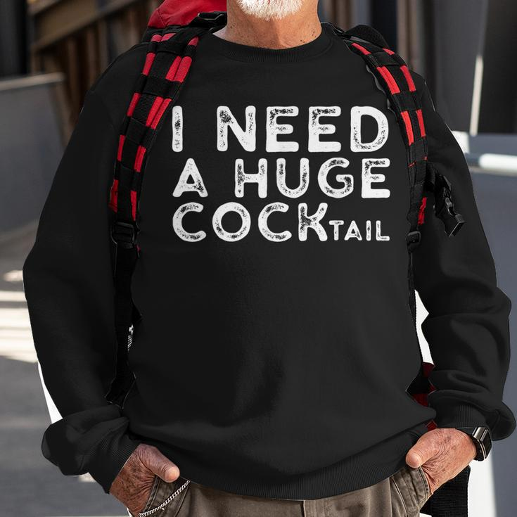 I Need A Huge Cocktail | Funny Adult Humor Drinking Gift Sweatshirt Gifts for Old Men