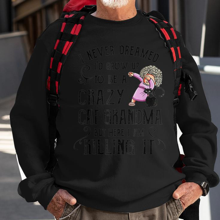 I Never Dreamed I D Grow Up O Be A Crazy Cat Grandma Mother Sweatshirt Gifts for Old Men