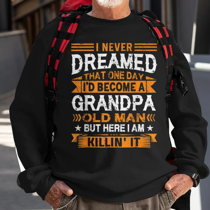 I Never Dreamed Id Be A Grandpa Old Man Fathers Day  Sweatshirt Gifts for Old Men