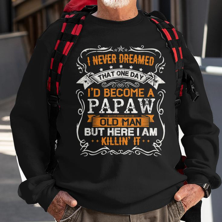 I Never Dreamed Id Be A Papaw Old Man Fathers Day Sweatshirt Gifts for Old Men