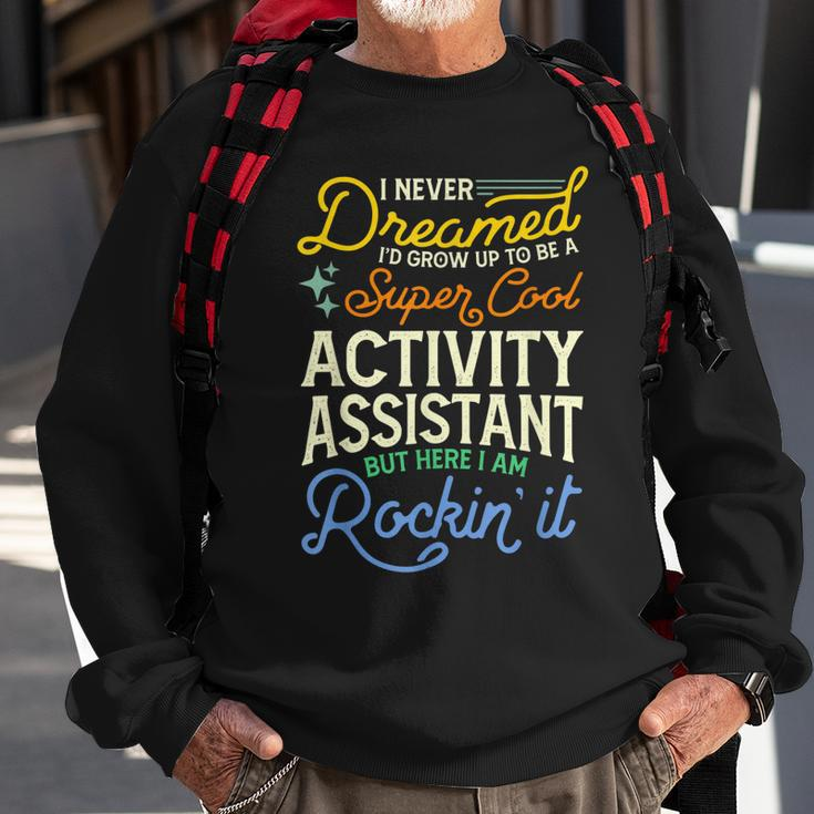 I Never Dreamed Id Grow Up To Be A Cool Activity Assistant Sweatshirt Gifts for Old Men