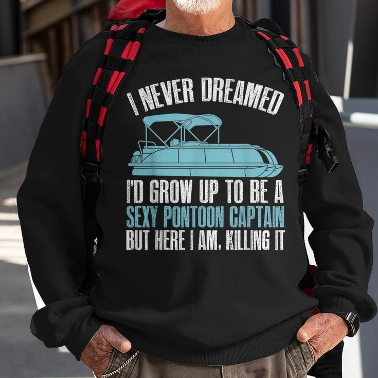 I Never Dreamed Id Grow Up To Be A Pontoon Boat Captain Sweatshirt Gifts for Old Men