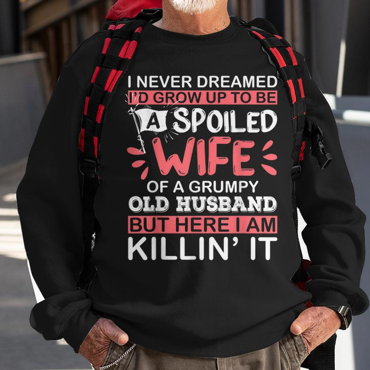 I Never Dreamed Id Grow Up To Be A Spoiled Wife Of A Grumpy V2 Sweatshirt Gifts for Old Men