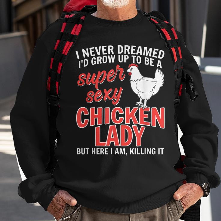 I Never Dreamed Id Grow Up To Be A Super Sexy Chicken Lady V2 Sweatshirt Gifts for Old Men
