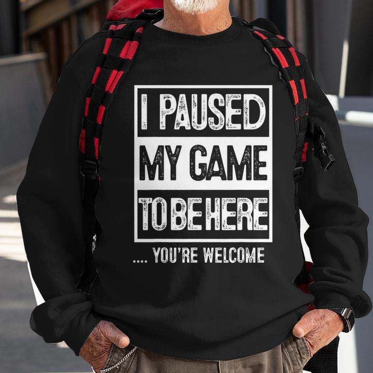 I Paused My Game To Be Here Tshirt Computer Game Gamer Sweatshirt Gifts for Old Men