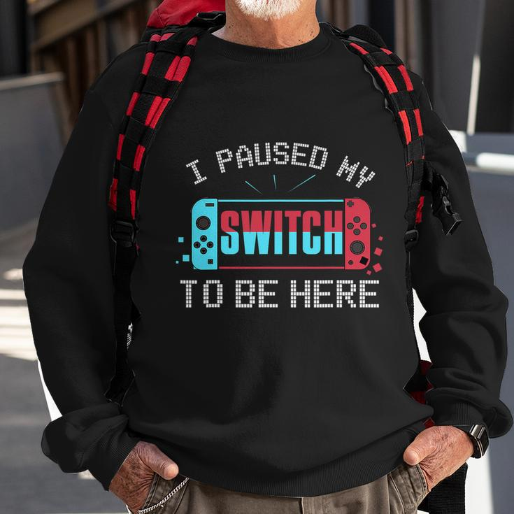 I Paused My Switch To Be Here Switch Gamer Gift Sweatshirt Gifts for Old Men