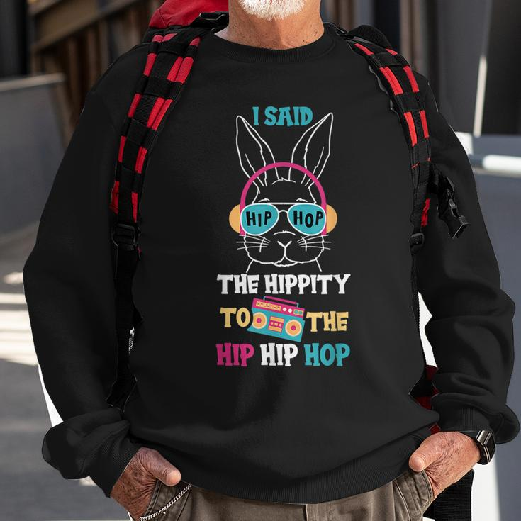 I Said Hip The Hippity To Hop Hip Hop Bunny Funny Easter Day Sweatshirt Gifts for Old Men