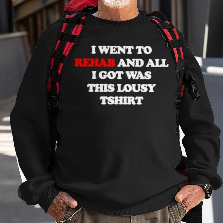I Went To Rehab And All I Got Was This Lousy Sweatshirt Gifts for Old Men