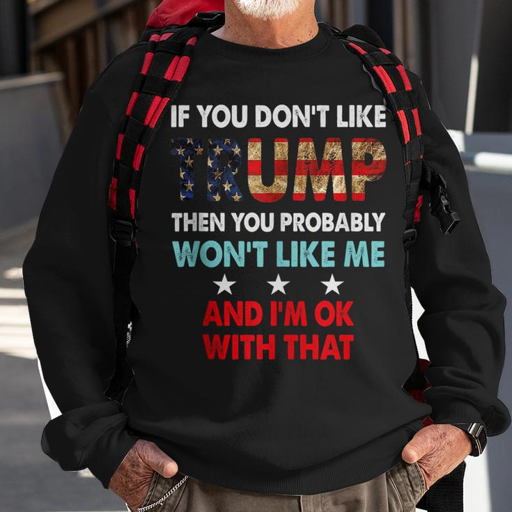 If You Dont Like Trump Then You Probably Wont Like Me Sweatshirt Gifts for Old Men