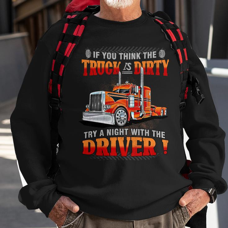 If You Think The Truck Is Dirty Try A Aight With The Driver Sweatshirt Gifts for Old Men