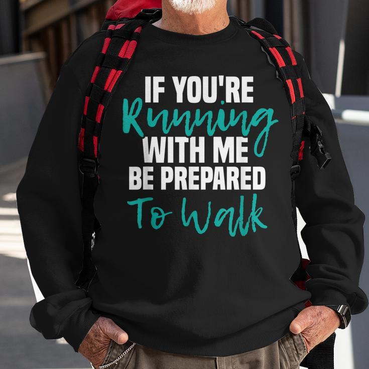 If Youre Running With Me Be Prepared To Walk - Gym Clothes Sweatshirt Gifts for Old Men