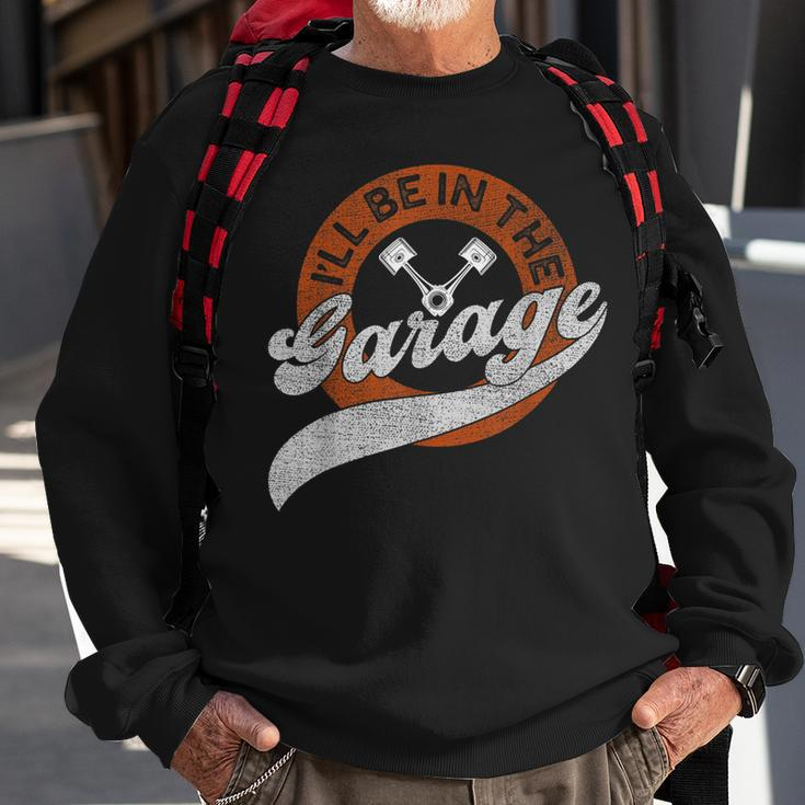 Ill Be In The Garage Sweatshirt Gifts for Old Men
