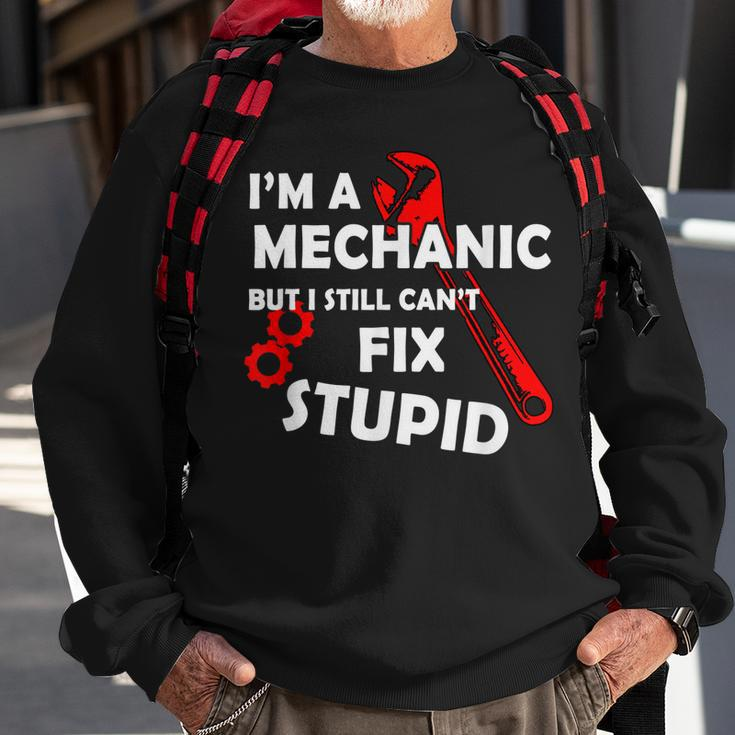 Im A Mechanic But I Still Cant Fix Stupid Mechanic Gift Gift For Mens Sweatshirt Gifts for Old Men