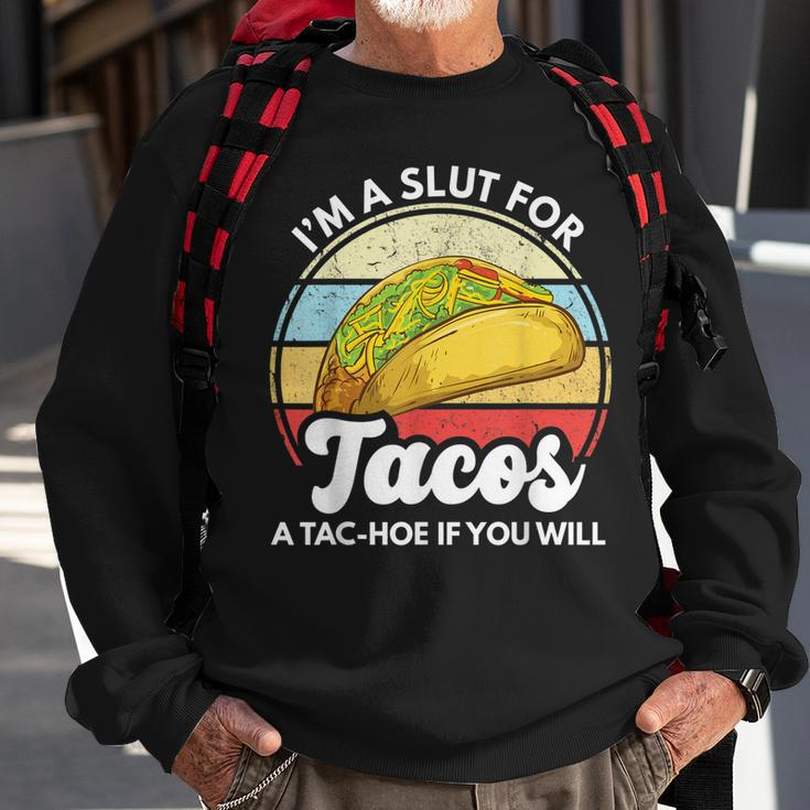 Im A Slut For Tacos A Tac Hoe If You Will Funny Taco Lover Sweatshirt Gifts for Old Men