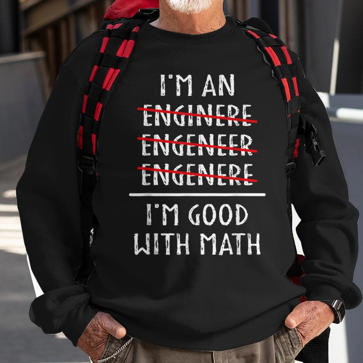 Im An Engineer Im Good With Math Funny Grammar Engineering Sweatshirt Gifts for Old Men