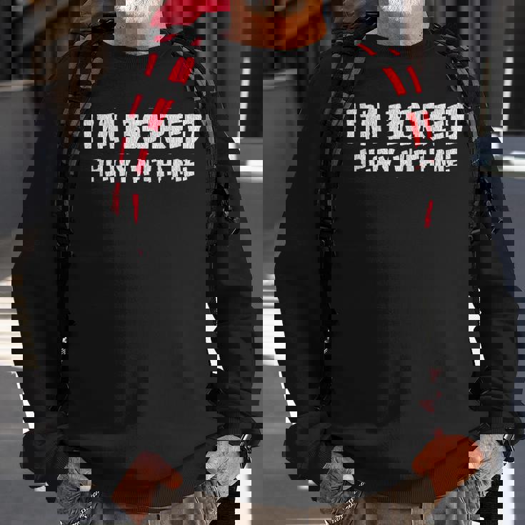 Im Bored Play With Me Sweatshirt Gifts for Old Men