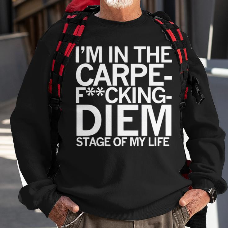 I’M In The Carpe Fucking Diem Stage Of My Life Sweatshirt Gifts for Old Men