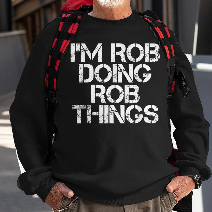 Im Rob Doing Rob Things Funny Birthday Name Gift Idea Sweatshirt Gifts for Old Men