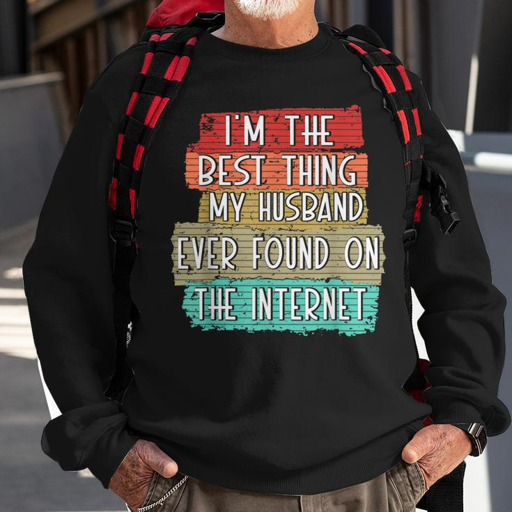 Im The Best Thing My Husband Ever Found On Internet Funny Sweatshirt Gifts for Old Men