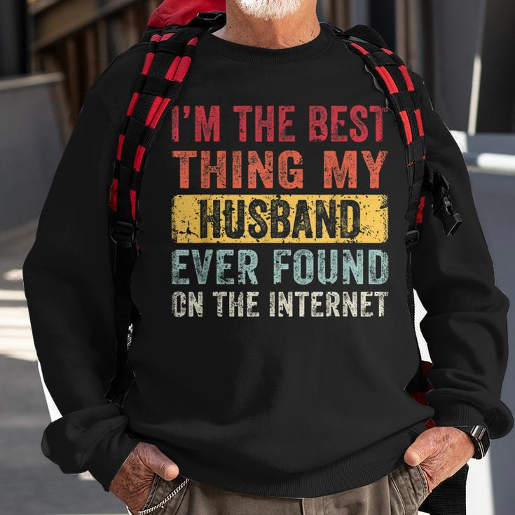 Im The Best Thing My Husband Ever Found On The Internet Sweatshirt Gifts for Old Men