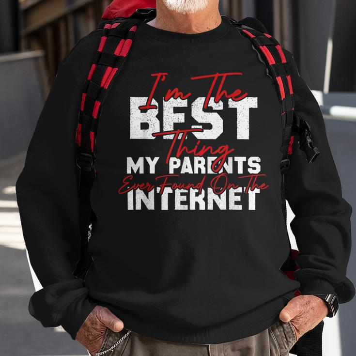 Im The Best Thing My Parents Ever Found On The Internet Sweatshirt Gifts for Old Men